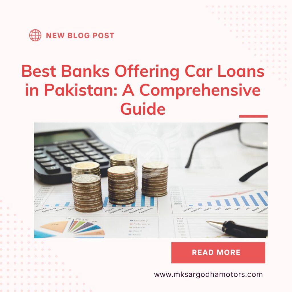 Best Banks Offering Car Loans in Pakistan: A Comprehensive Guide